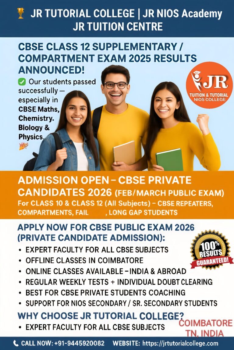 🏆 JR TUTORIAL COLLEGE | JR NIOS Academy | JR TUITION CENTRE – Coimbatore's Trusted CBSE Coaching Centre 📢 CBSE Class 12 Supplementary / Compartment Exam 2025 Results Announced! ✅ Our students passed successfully – especially in CBSE Maths, Chemistry, Biology & Physics. 🎉 Congratulations to all achievers from our CBSE Private Candidate Coaching Program! 🔔 Admission Open – CBSE Private Candidates 2026 (Feb/March Public Exam) 📚 For Class 10 & Class 12 (All Subjects) – CBSE Repeaters, Compartment, Failures, Long Gap Students Apply Now for CBSE Public Exam 2026 (Private Candidate Admission): 🎓 CBSE Class 12 Private Candidate Admission 🎓 CBSE Class 10 Private Candidate Coaching 🎓 CBSE Compartment Exam Preparation 2026 🎓 CBSE Improvement Exam Coaching 🎓 CBSE Open School / NIOS Alternative Coaching ✅ Why Choose JR TUTORIAL COLLEGE? 🧑‍🏫 Expert Faculty for All CBSE Subjects 📍 Offline Classes in Coimbatore 🌐 Online Classes Available – India & Abroad 📝 Regular Weekly Tests + Individual Doubt Clearing 💡 Best for CBSE Private Students Coaching 📖 Support for NIOS Secondary / Sr. Secondary Students 📘 Special Batches for Repeaters | Long Gap Learners | Working Students ✅ Experienced Faculty ✅ Concept-Based Learning ✅ Regular Tests & Progress Tracking ✅ Individual Attention for Every Student 📍Coimbatore’s Trusted Centre for NIOS & CBSE Private Coaching 📞 Call Now: +91-9445920082 🌐 Website: https://jrtutorialcollege.com 📍 Location: Coimbatore, Tamil Nadu – Serving Students Across India & Overseas 🧑‍🏫 Offline & Online Classes Available 🌍 Admission Open for Students from India & Abroad CBSE Class 12 private candidate admission 2026, CBSE compartment coaching classes Coimbatore, CBSE fail student admission, CBSE improvement exam 2026 coaching, CBSE online classes for private candidates, best CBSE private coaching centre India, CBSE Maths private tuition, CBSE Chemistry tuition for repeaters, CBSE exam coaching for abroad students, NIOS +2 coaching centre Tamil Nadu, Tutorial college, tuition centre, tutorial college in Coimbatore, CBSE, STATE BOARD, NIOS IGCSE,nios.